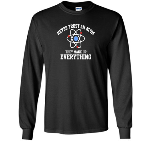 Never Trust an Atom They Make Up Everything T-Shirt