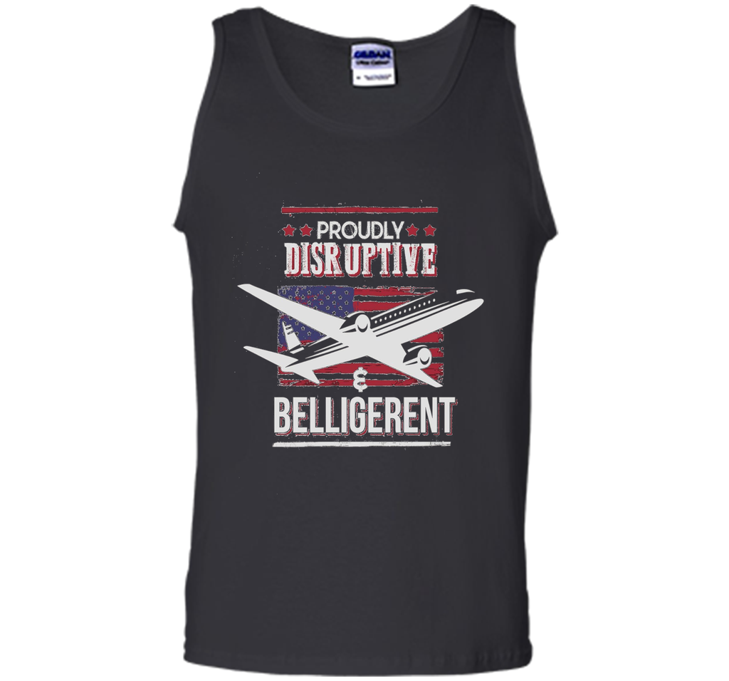 Proudly Disruptive & Belligerent - Funny Plane Shirt