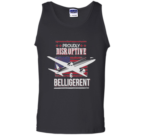 Proudly Disruptive & Belligerent - Funny Plane Shirt