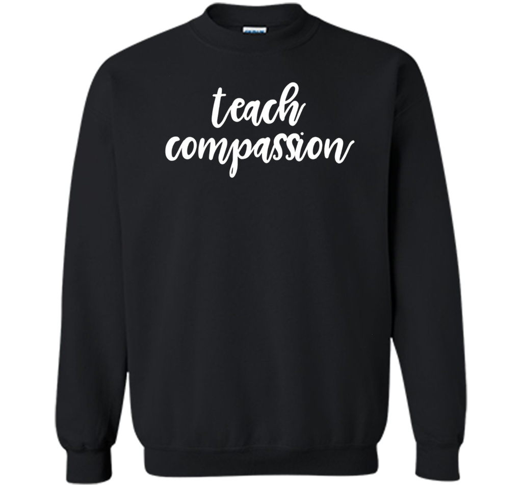 Teach Compassion Kindness Support Love T-Shirt t-shirt