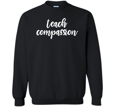 Teach Compassion Kindness Support Love T-Shirt t-shirt