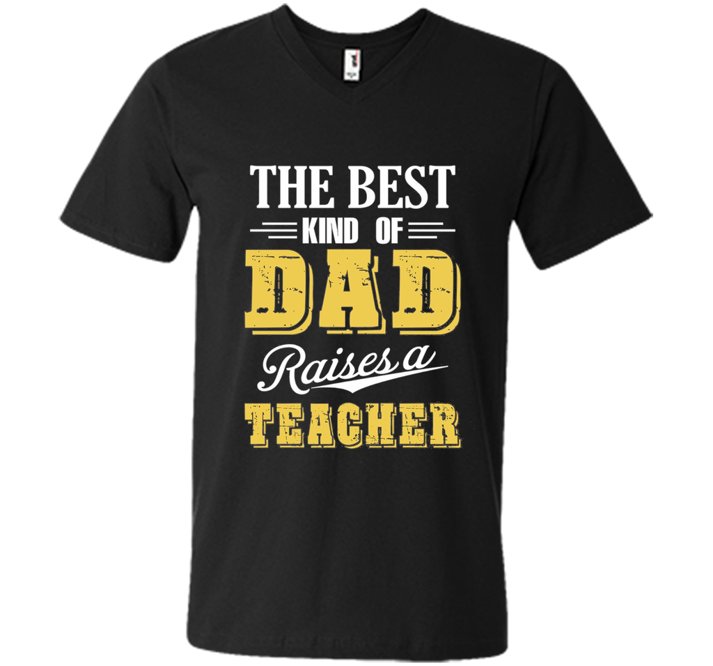 The Best Kind Of Dad Raises A Teacher T-shirt