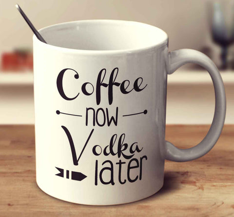 Coffee Now Vodka Later