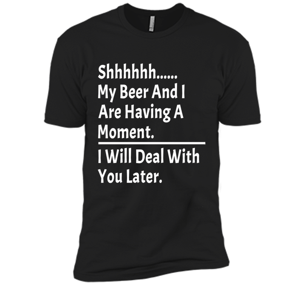 My Beer And I Are Having A Moment Shirt