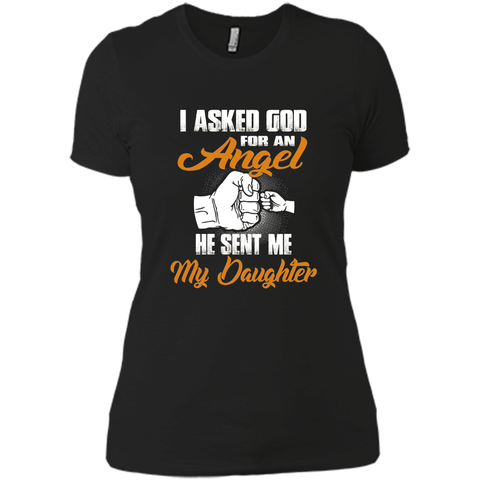 I Asked GOD for an Angel He Sent Me My Daughter T Shirt