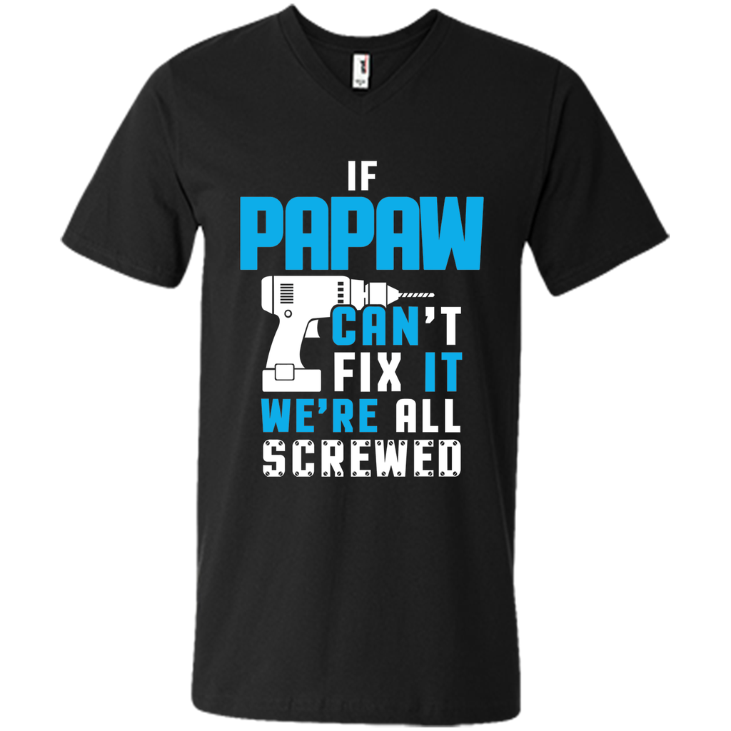 IF PAPAW CAN'T FIX IT WE'RE ALL SCREWED T-shirt