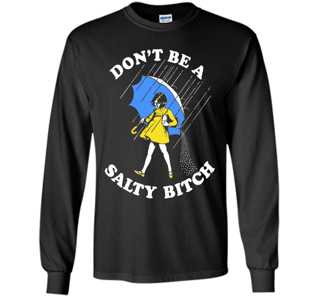 Don't Be A Salty Bitch Shirt | Salty Bitch T-Shirt