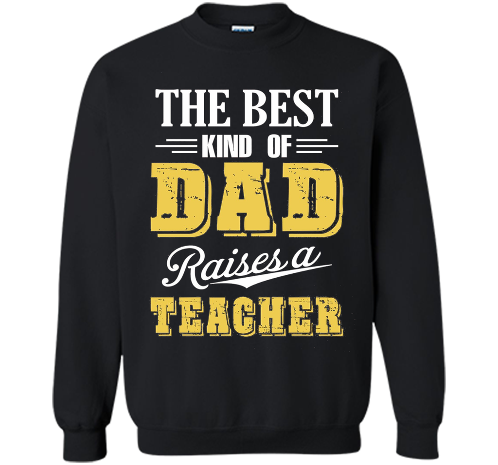 The Best Kind Of Dad Raises A Teacher T-shirt