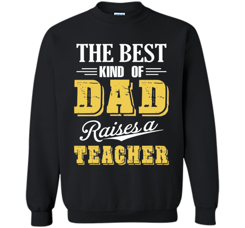 The Best Kind Of Dad Raises A Teacher T-shirt