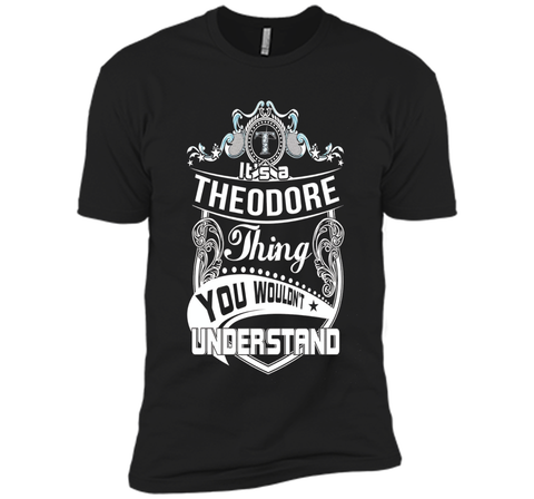 It's a Theodore thing you wouldn't understand T-Shirt