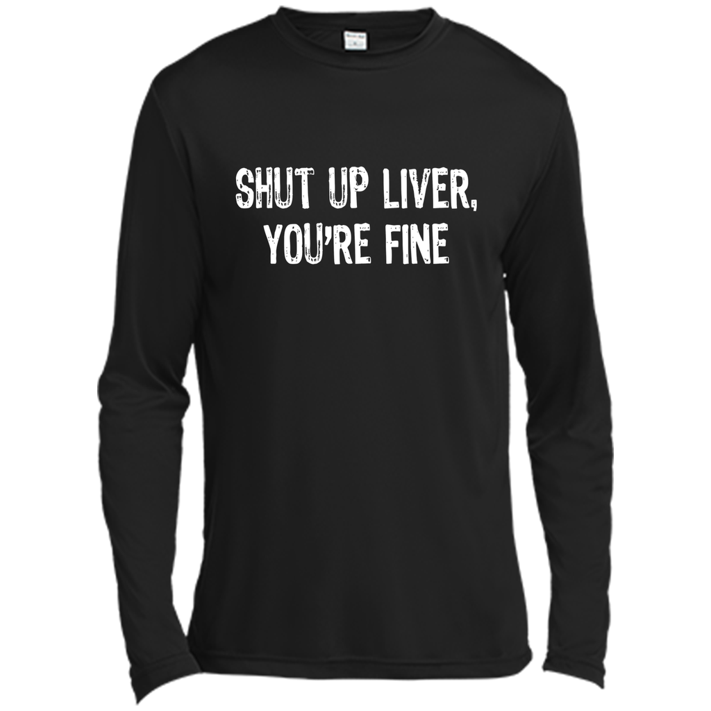 Shut Up Liver, You're Fine T-Shirt