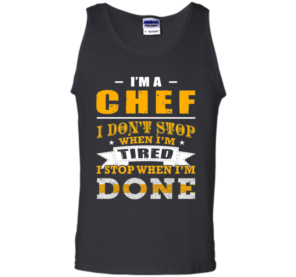 Chef shirt, I'm a chef i don't stop when i'm tired