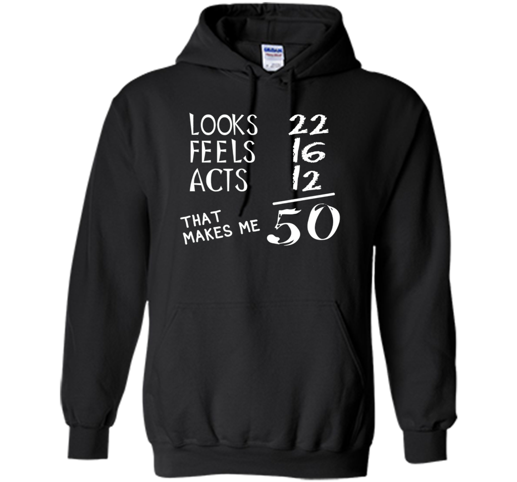 Looks Feels Acts- 50 Yrs Old 50th Birthday Men|Women T-Shirt