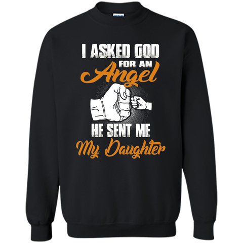 I Asked GOD for an Angel He Sent Me My Daughter T Shirt