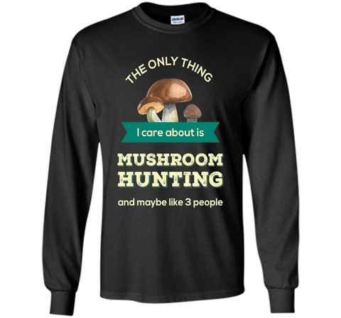 Mushroom Hunting T-shirt - The only thing I care about