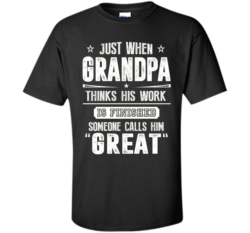 Men's Gift For Great Grandpa - Grandpa Thinks His Work Is Finished