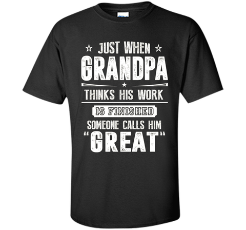 Men's Gift For Great Grandpa - Grandpa Thinks His Work Is Finished