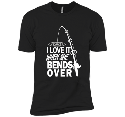 I Love It When She Bends Over - Funny Fishing T-Shirt