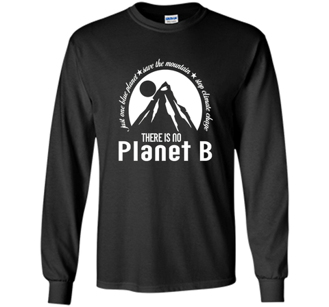 There Is No Planet B T shirt - Save Mountains Climate Change