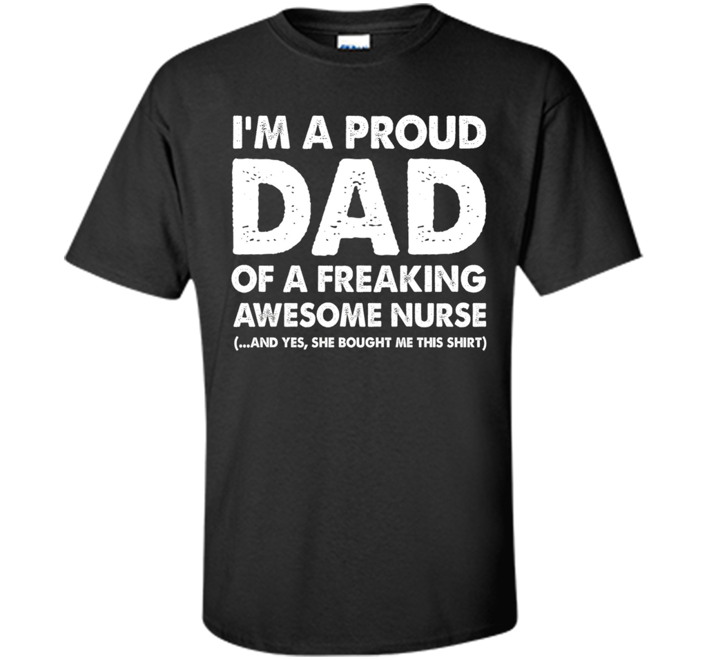 I'm A Proud Dad Of A Freaking Awesome Nurse
