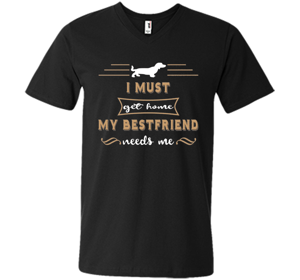 My Bestfriend Needs Me funny Dog Shirt Dachshund Owner
