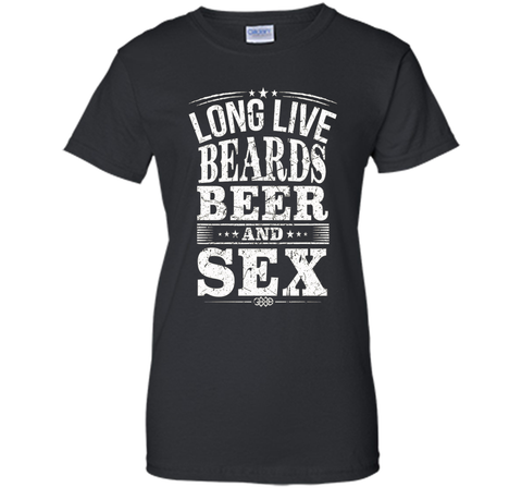 long live beards beer and sex t-shirt