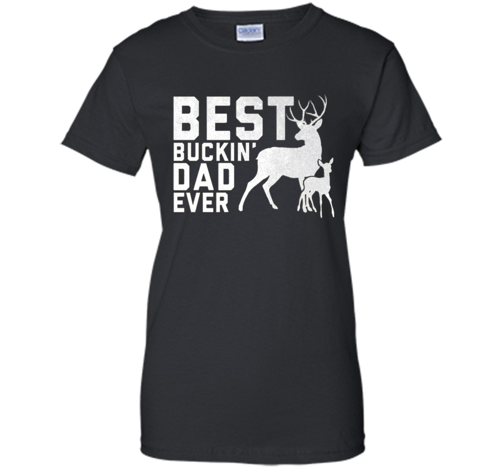 Best Buckin' Dad Ever T-Shirt Deer Hunters Shirt