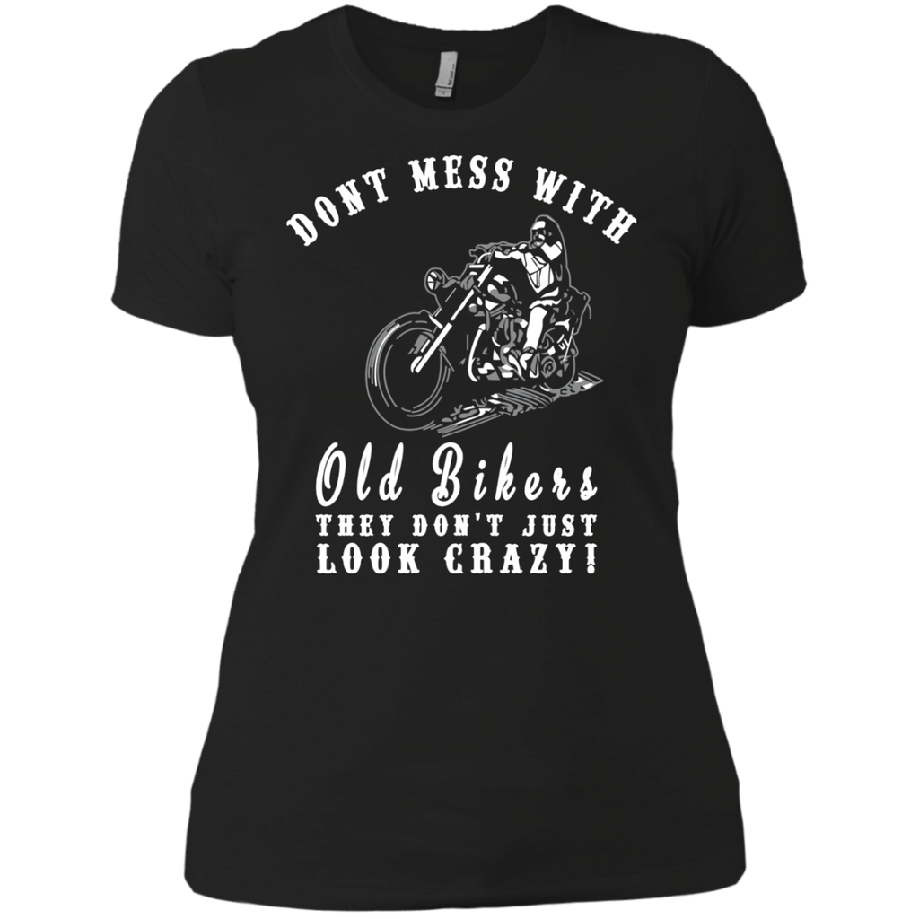 dont mess with old bikers. they just dont look crazy T-Shirt