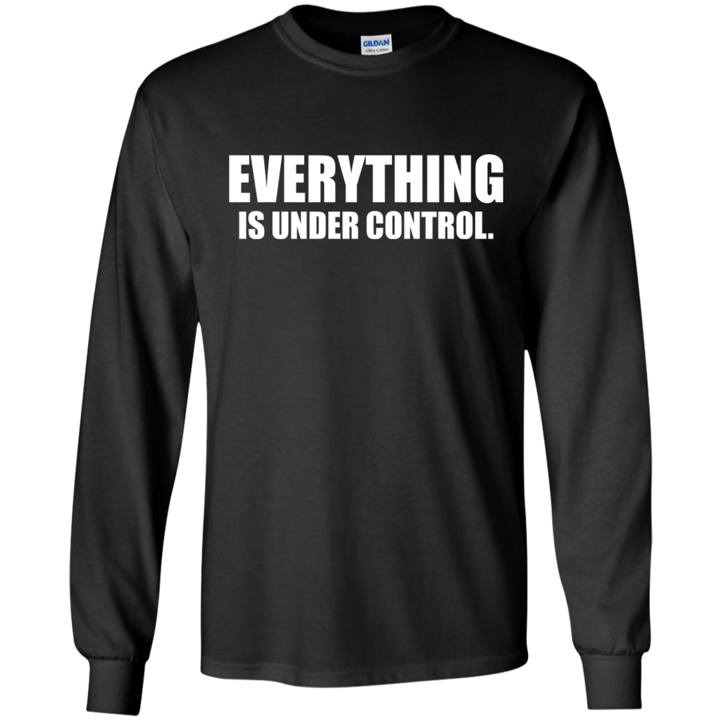 everything is under control. T-Shirt