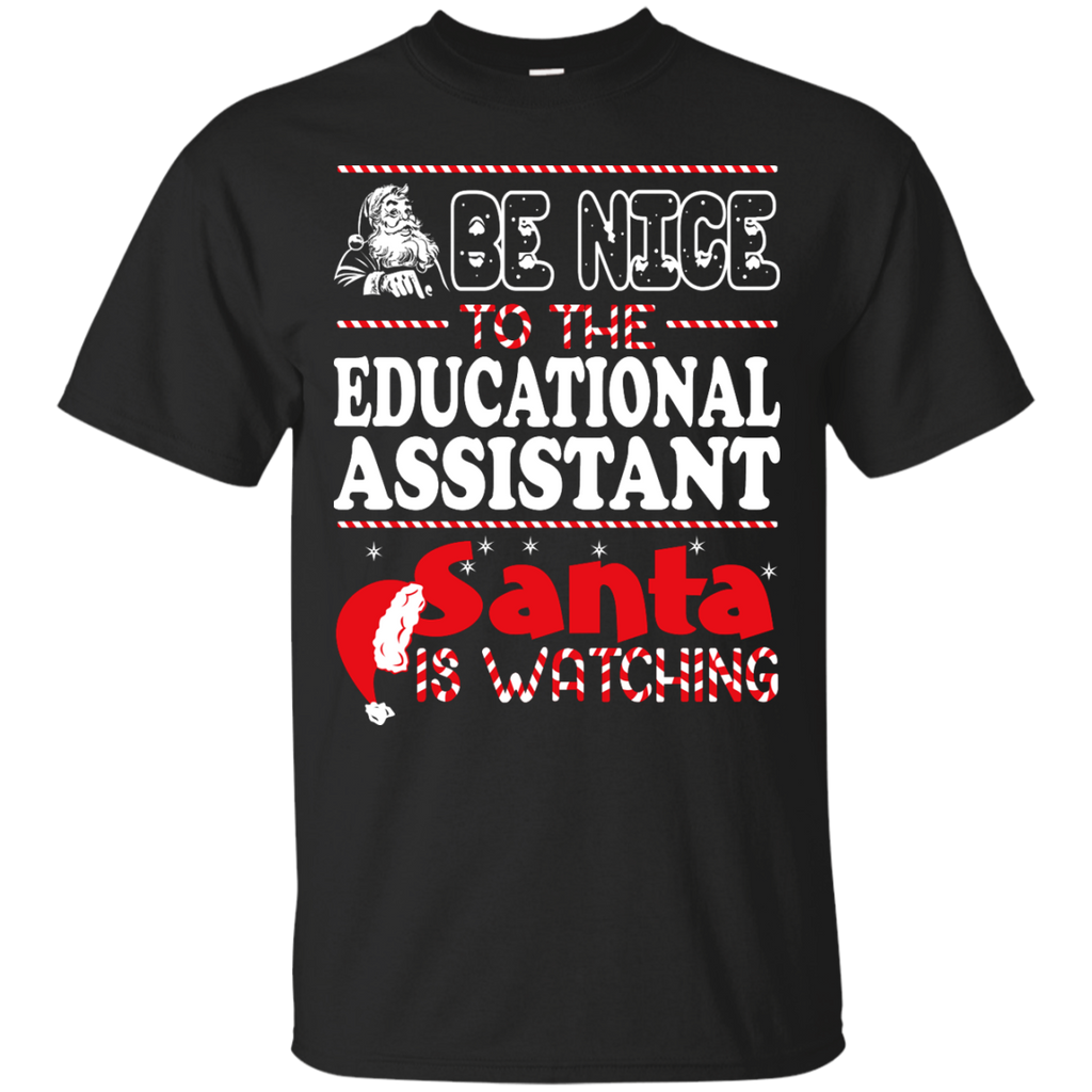 be nice to the educational assistant santa is watching - christmas T-Shirt