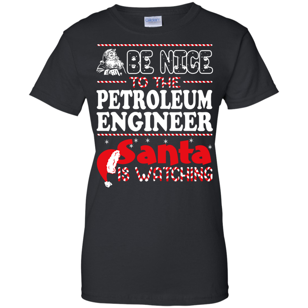 be nice to the petroleum engineer santa is watching - christmas T-Shirt