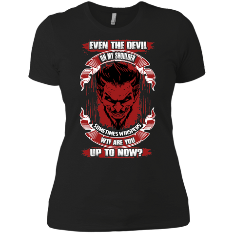 even the devil on my shoulder sometimes whispers wtf are you up to now T-Shirt