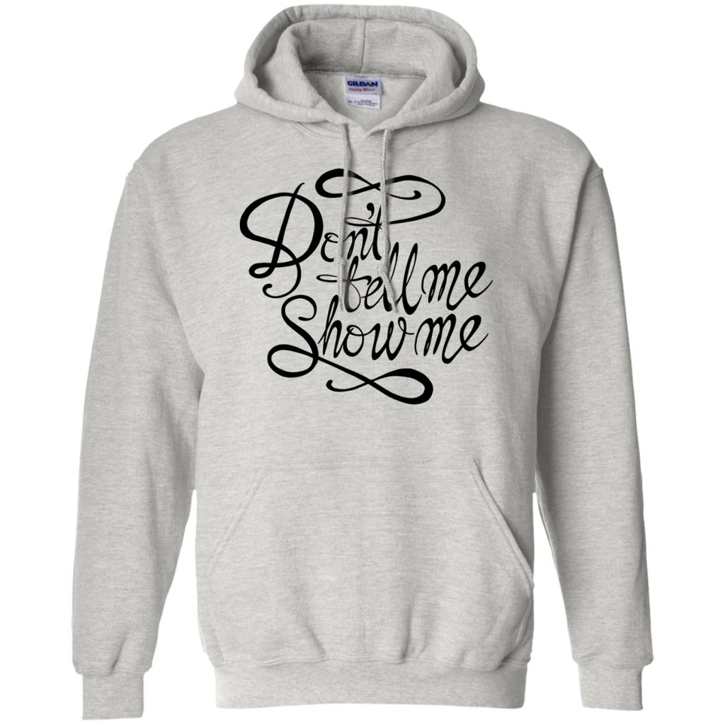 don't tell me. show me! T-Shirt