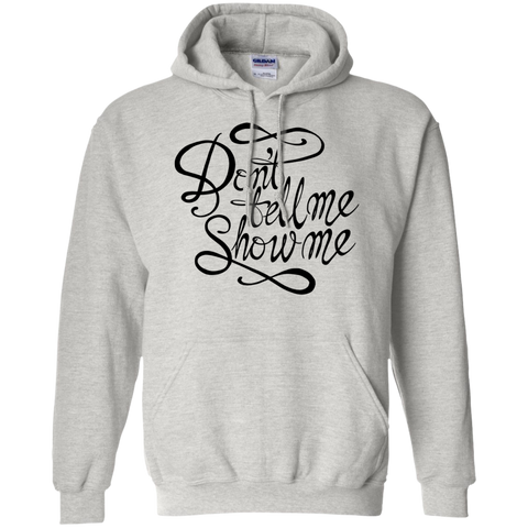 don't tell me. show me! T-Shirt