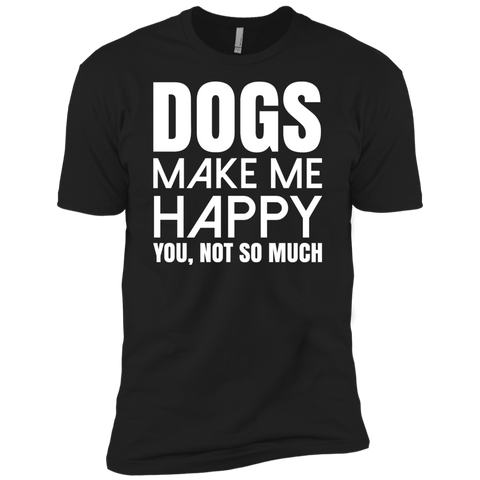dogs make me happy. you, not so much T-Shirt