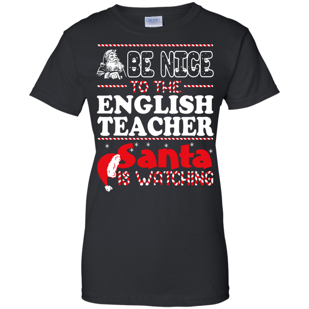 be nice to the english teacher santa is watching - christmas T-Shirt