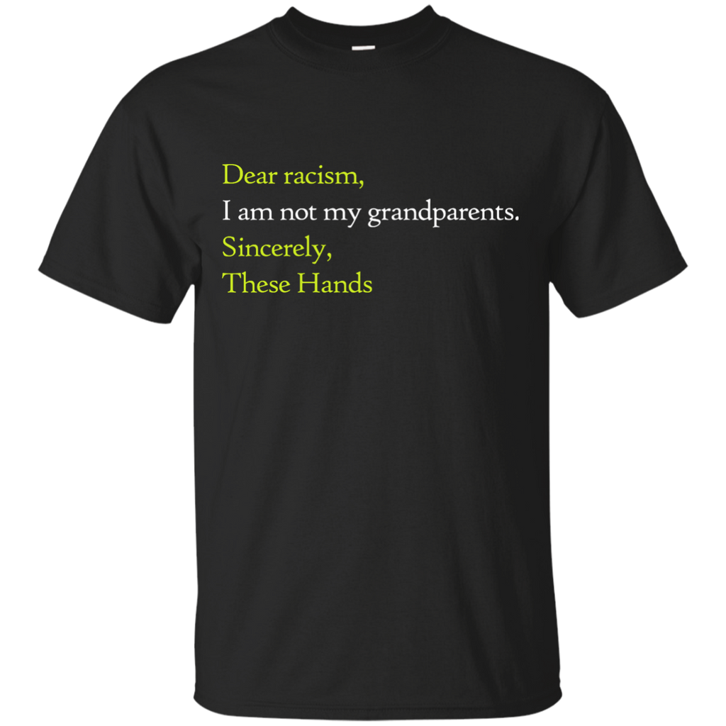 dear racism i am not my grandparents T-Shirt