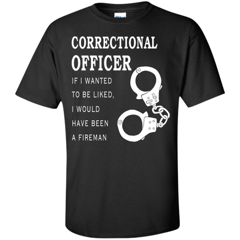 corrections officer-if i wanted to be liked i'd been fireman T-Shirt