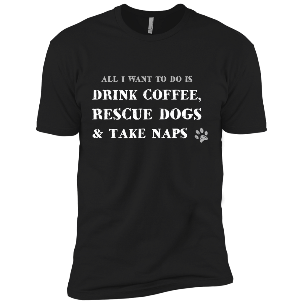 all i want to do is drink coffee, rescue dogs & take naps T-Shirt