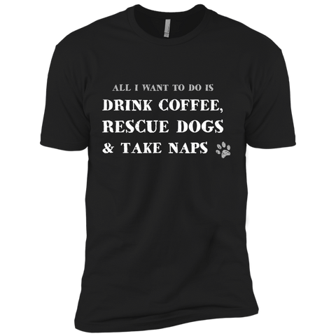 all i want to do is drink coffee, rescue dogs & take naps T-Shirt