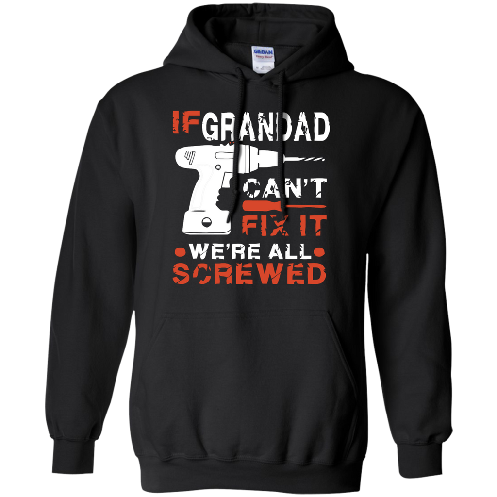 if grandad can't fix it we're all screwed T-Shirt
