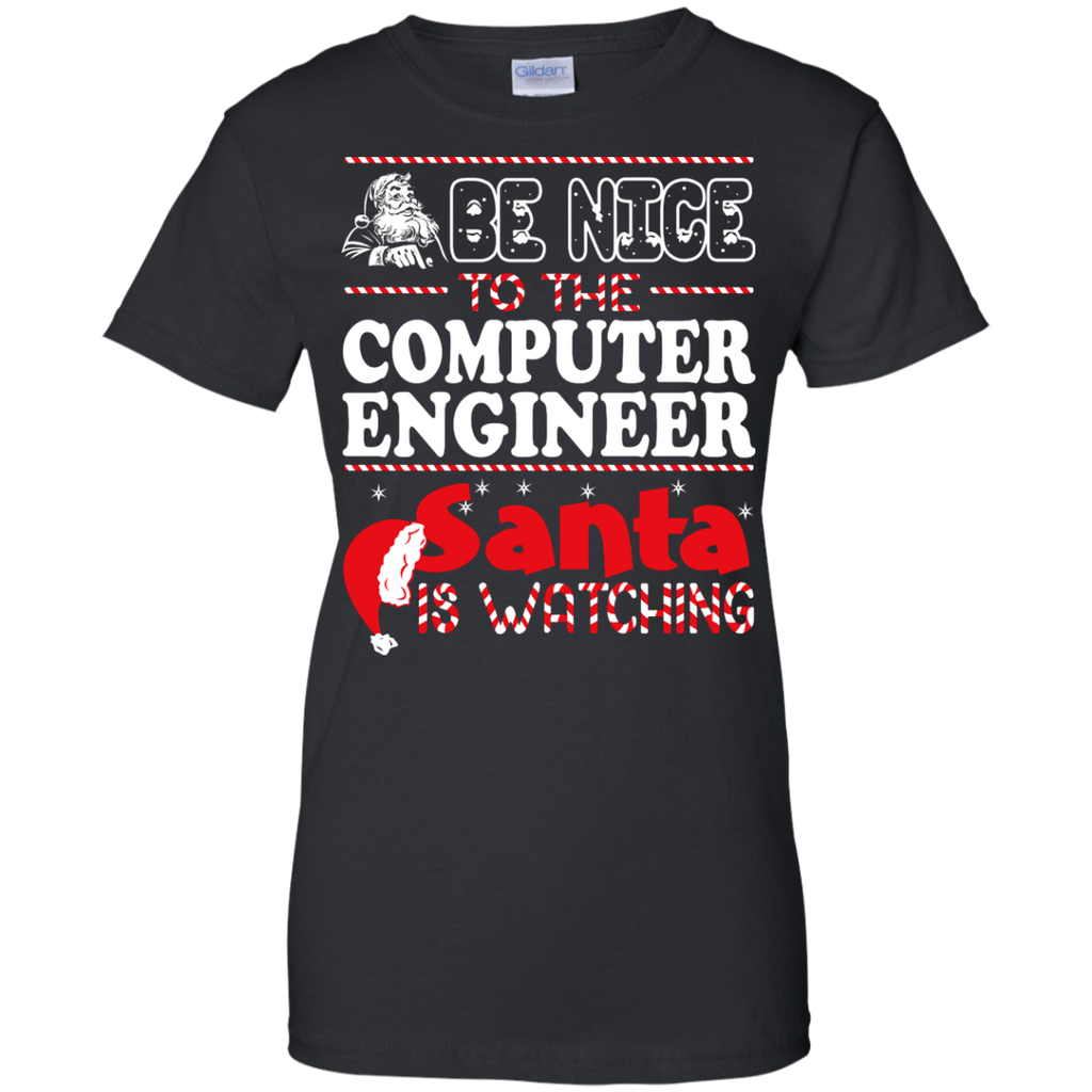 be nice to the computer engineer santa is watching - christmas T-Shirt
