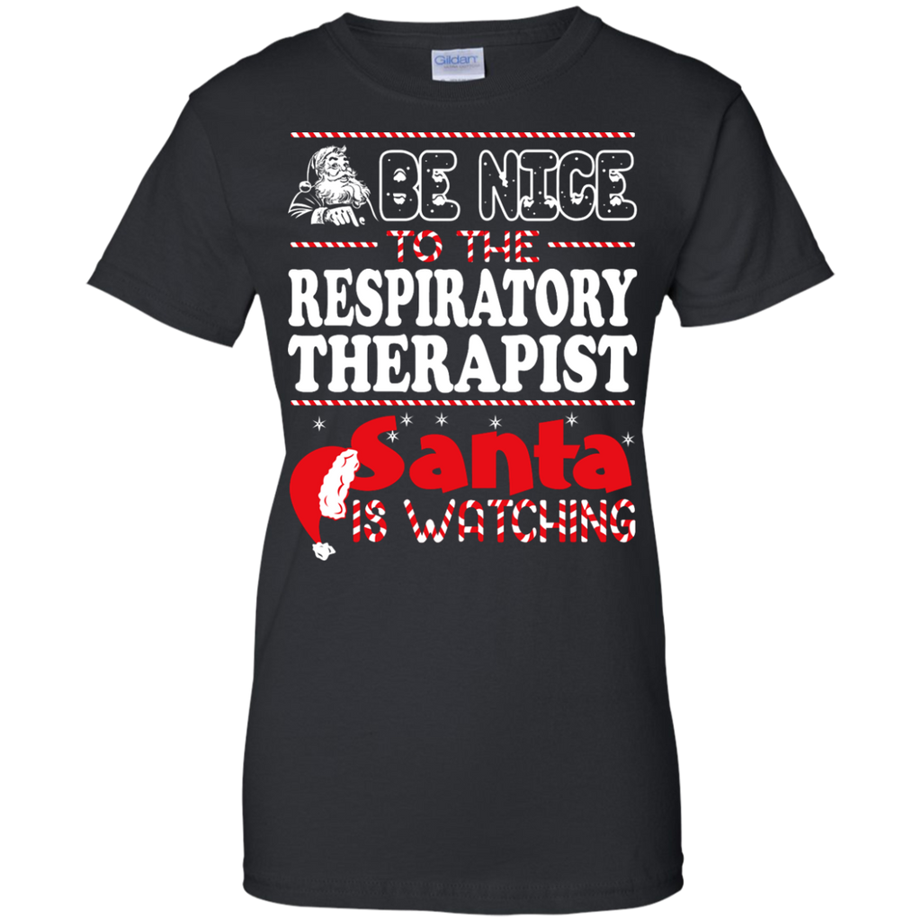 be nice to the respiratory therapist santa is watching - christmas T-Shirt