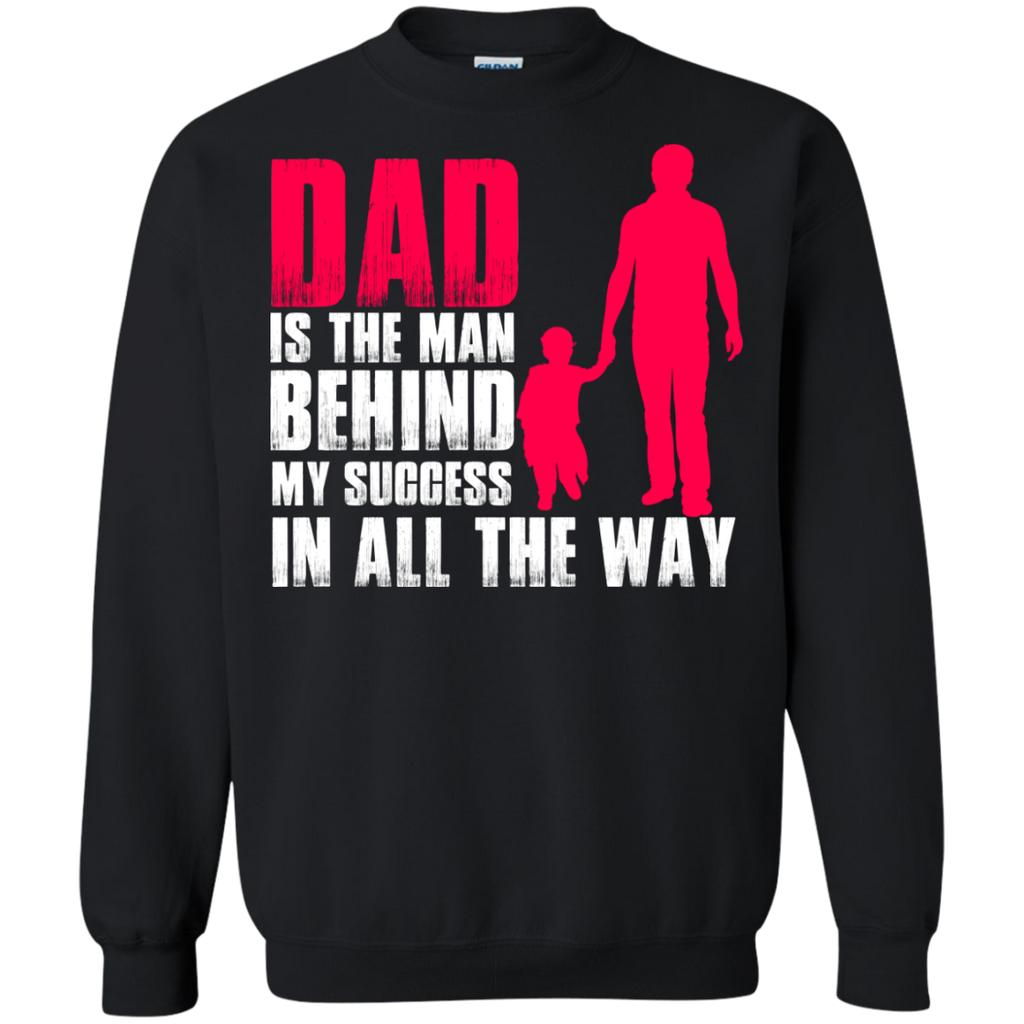 dad is the man behind my success in all the way T-Shirt
