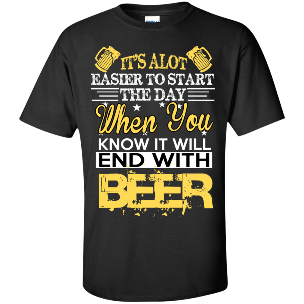 it's alot easier to start the day - i love beer T-Shirt