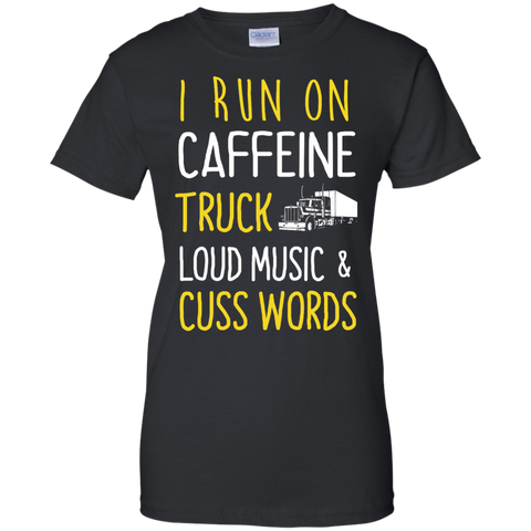 i run on caffeine truck loud music and cuss words T-Shirt