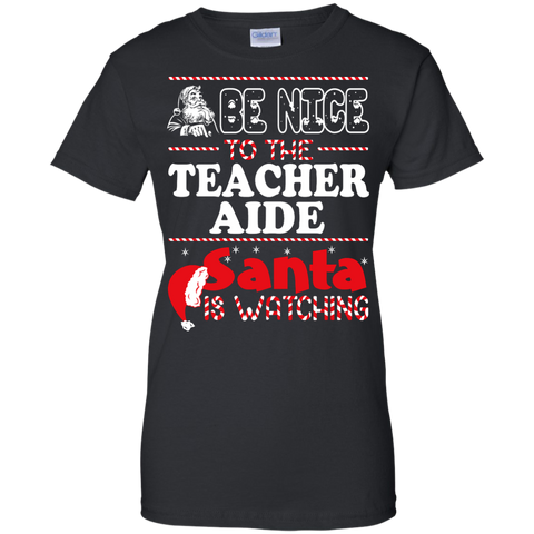 be nice to the teacher aide santa is watching - christmas T-Shirt