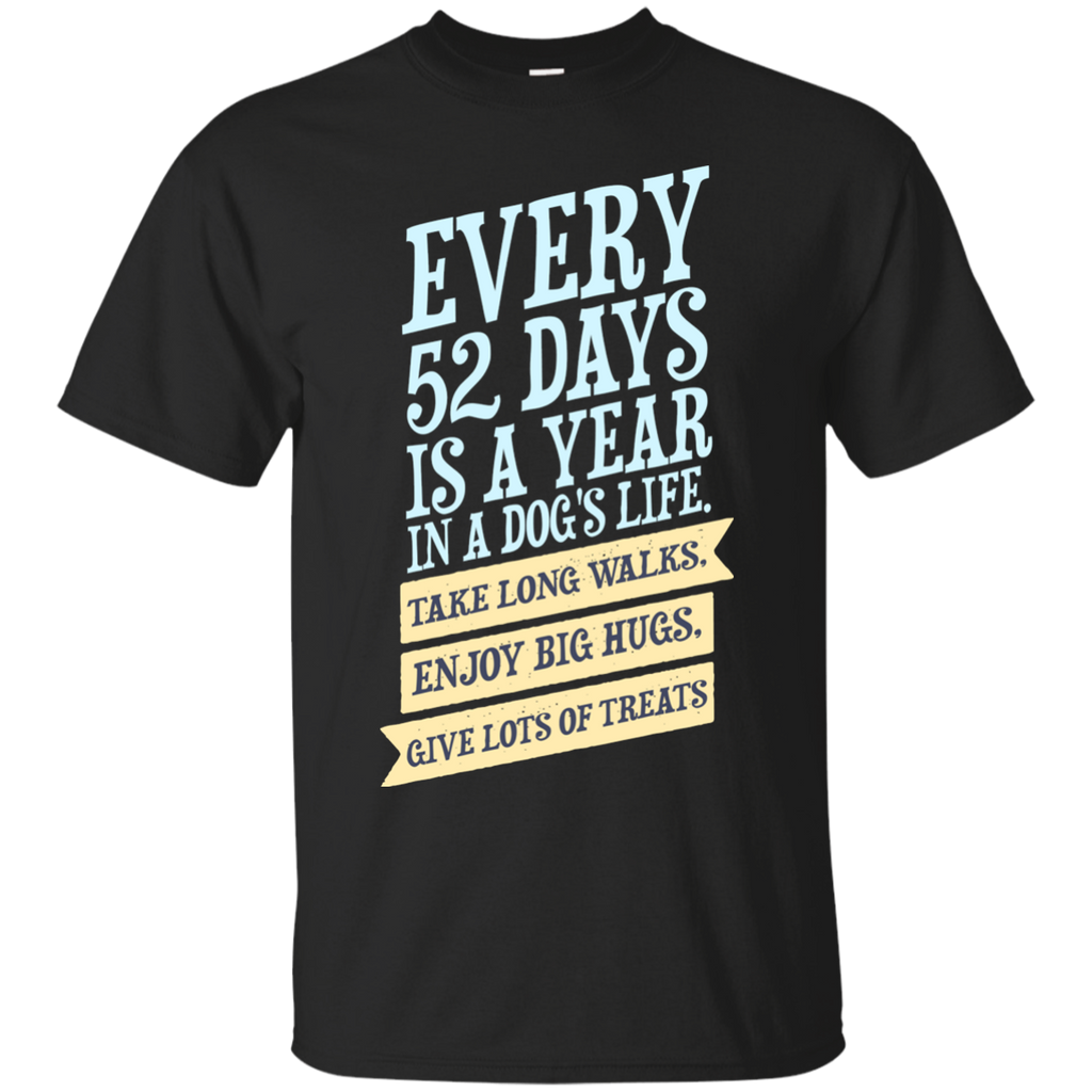 every 52 days is a year in a dogs life T-Shirt