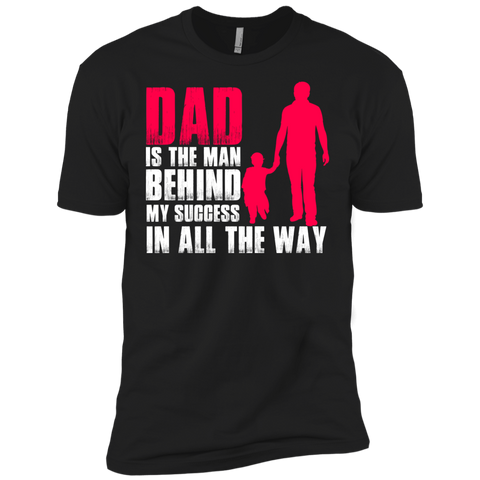 dad is the man behind my success in all the way T-Shirt