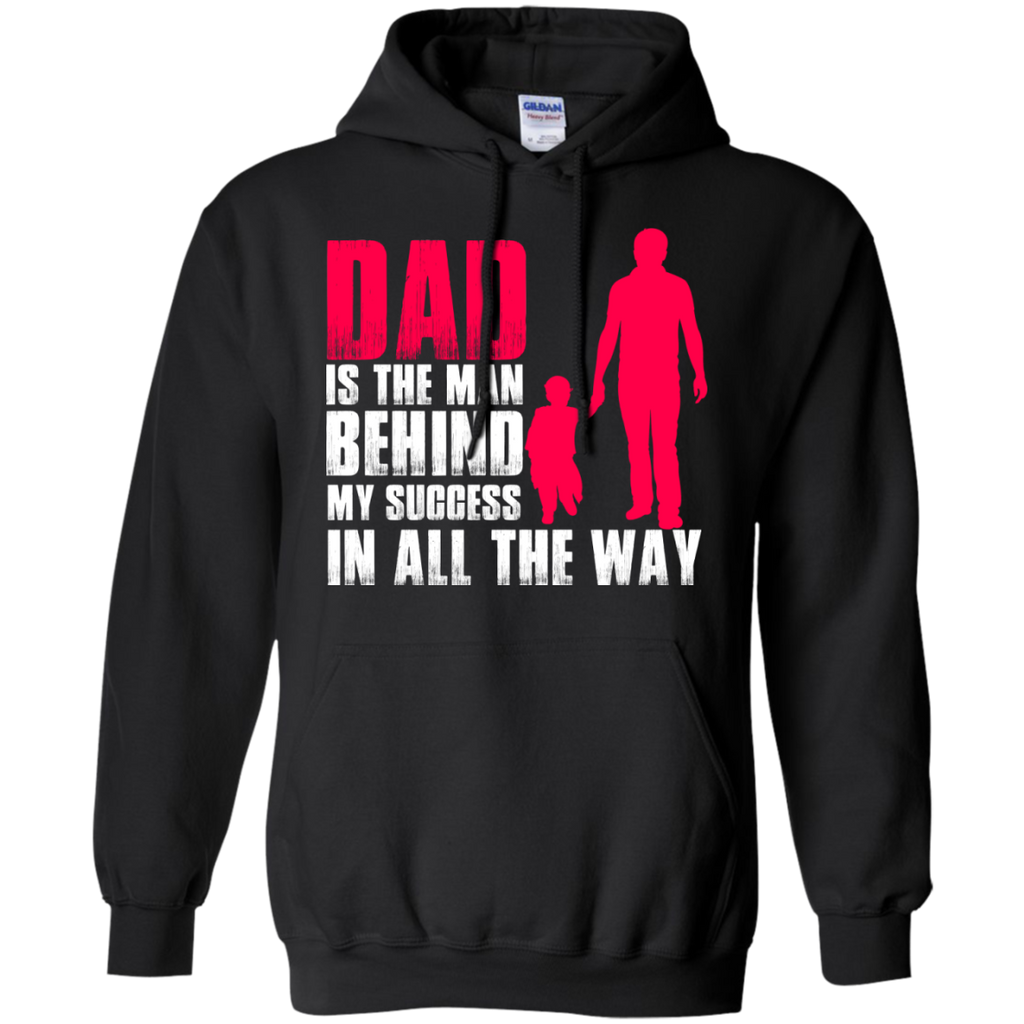 dad is the man behind my success in all the way T-Shirt